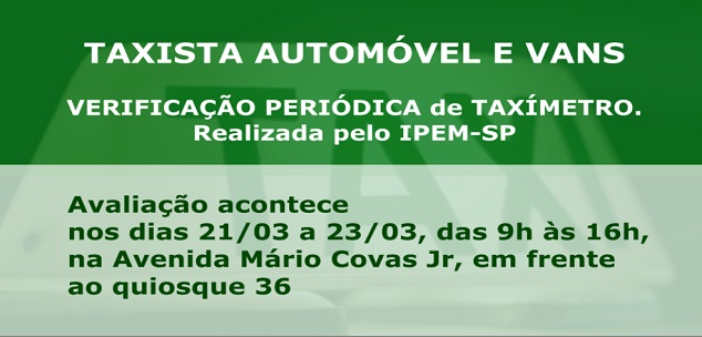 Taxista automóvel e vans que atuam no município deverão passar, na próxima semana, pela verificação periódica de taxímetro. Realizada pelo IPEM-SP