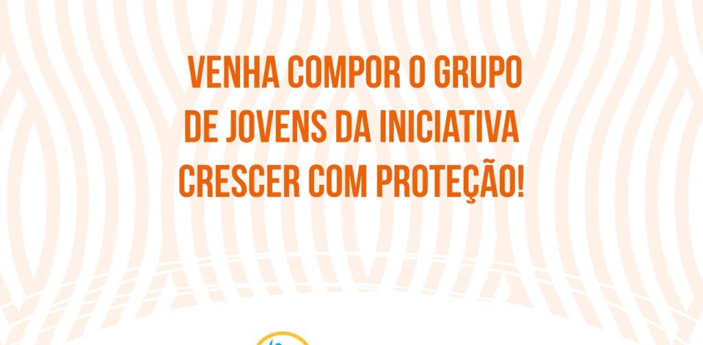 iniciativa Crescer com Proteção – venha participar