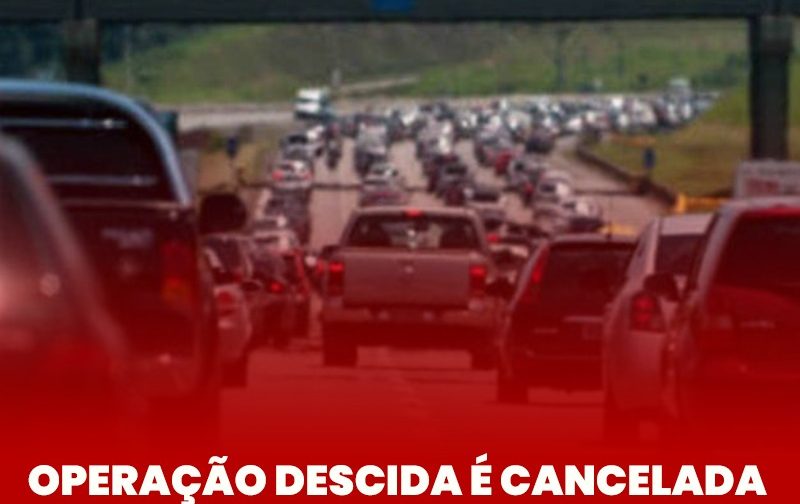 OPERAÇÃO DESCIDA SUSPENSA NAS PRÓXIMAS SEMANAS