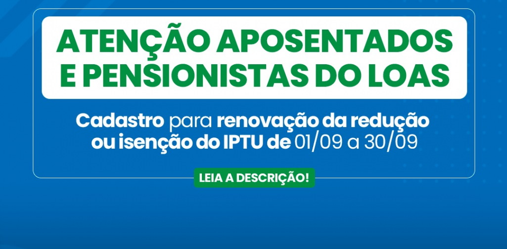 PREFEITURA COMUNICA INÍCIO DO RECADASTRAMENTO DA ISENÇÃO DO IPTU PARA BENEFICIÁRIOS DO LOAS