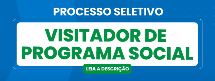 INSCRIÇÕES ABERTAS PARA O PROCESSO SELETIVO DE VISITADOR DE PROGRAMA SOCIAL