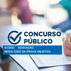 Concurso Público de Provas e Títulos 01/2023 – Educação – Edital de divulgação resultado da prova objetiva