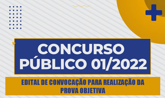 CONCURSO PÚBLICO DE PROVAS E TÍTULOS N.º 01/2022 – EDITAL DE CONVOCAÇÃO PARA REALIZAÇÃO DA PROVA OBJETIVA